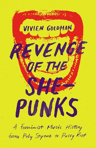 Revenge of the She-Punks: A Feminist Music History from Poly Styrene to Pussy Riot von University of Texas Press