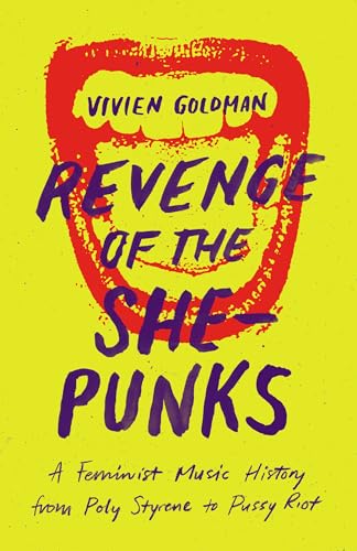 Revenge of the She-Punks: A Feminist Music History from Poly Styrene to Pussy Riot Revenge of the She-Punks: A Feminist Music History from Poly Styrene to Pussy Riot