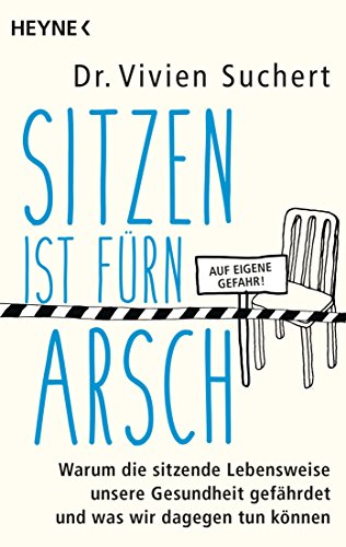 Sitzen ist fürn Arsch: Warum die sitzende Lebensweise unsere Gesundheit gefährdet und was wir dagegen tun können