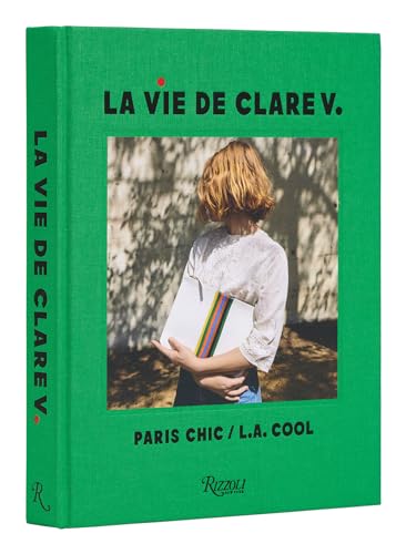 La Vie de Clare V.: Paris Chic/L.A. Cool von Rizzoli