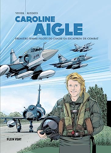 Caroline Aigle: Première femme pilote de chasse en escadron de combat von PLEIN VENT