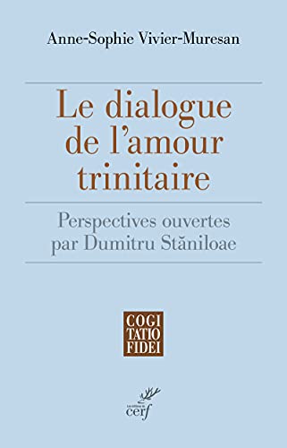 LE DIALOGUE DE L'AMOUR TRINITAIRE - PERSPECTIVES OUVERTES PAR DUMITRU STANILOAE