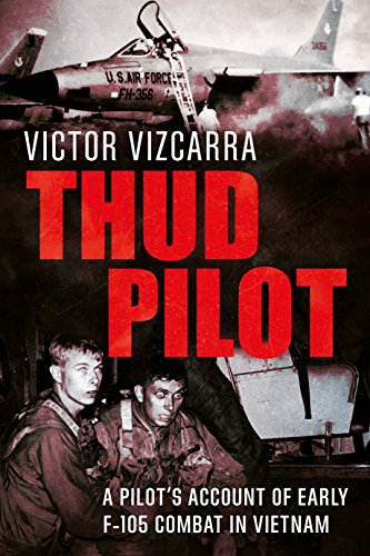 Thud Pilot: A Pilot s Account of Early F-105 Combat in Vietnam von Fonthill Media