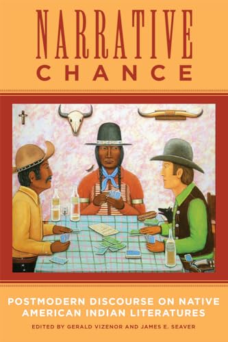 Narrative Chance: Postmodern Discourse on Native American Indian Literatures (American Indian Literature & Critical Studies Series, Band 8)