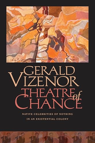 Theatre of Chance: Native Celebrities of Nothing in an Existential Colony Theatre of Chance: Native Celebrities of Nothing in an Existential Colony von Wesleyan University Press