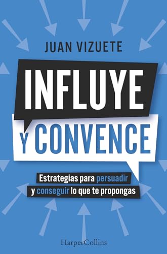 Influye y convence: Estrategias para persuadir y conseguir lo que te propongas (HarperCollins No Ficción, Band 92) von HARPERCOLLINS NF