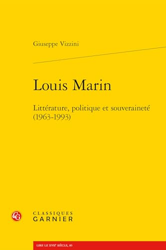 Louis Marin: Litterature, Politique Et Souverainete (1963-1993) von Classiques Garnier
