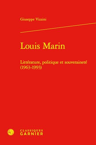 Louis Marin: Litterature, Politique Et Souverainete (1963-1993) von Classiques Garnier