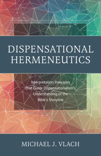 Dispensational Hermeneutics: Interpretation Principles that Guide Dispensationalism's Understanding of the Bible's Storyline von Theological Studies Press