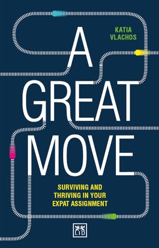 A Great Move: Surviving and thriving in your expat assignment von Lid Publishing