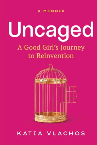 Uncaged: A Good Girl’s Journey to Reinvention von Amplify Publishing