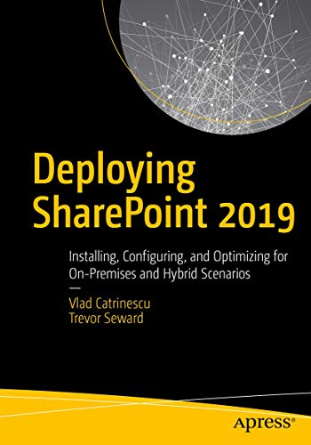 Deploying SharePoint 2019: Installing, Configuring, and Optimizing for On-Premises and Hybrid Scenarios von Apress