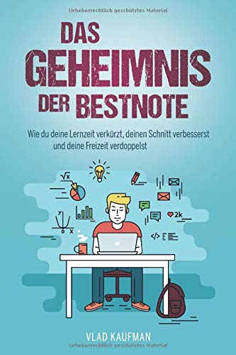 Das Geheimnis der Bestnote. Wie du deine Lernzeit verkürzt, deinen Schnitt verbesserst und deine Freizeit verdoppelst von Independently published