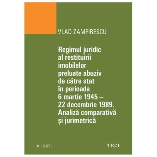 Regimul Juridic Al Restituirii Imobilelor Preluate Abuziv De Catre Stat von Trei