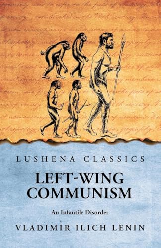 Left-Wing Communism: An Infantile Disorder von Lushena Books