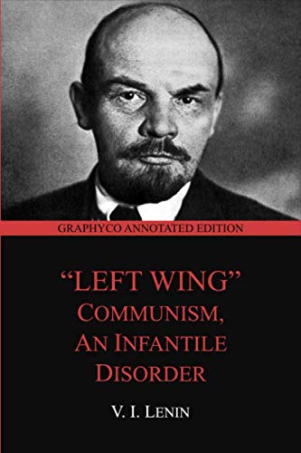 "Left-Wing" Communism: an Infantile Disorder (Graphyco Annotated Edition)