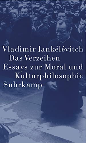 Das Verzeihen: Essays zur Moral und Kulturphilosophie von Suhrkamp Verlag AG