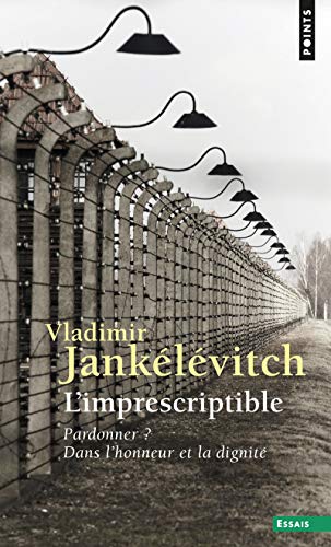 L'imprescriptible: Pardonner ? Dans l'honneur et la dignité