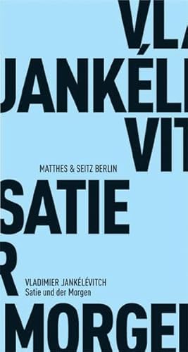 Satie und der Morgen (Fröhliche Wissenschaft) von Matthes & Seitz Berlin