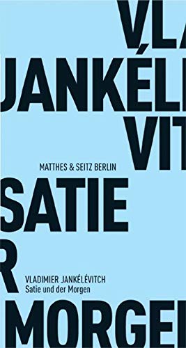 Satie und der Morgen (Fröhliche Wissenschaft) von Matthes & Seitz Berlin