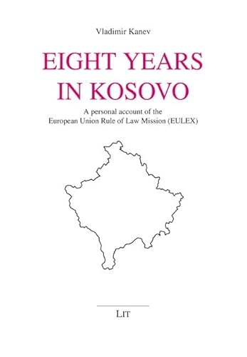 Eight Years in Kosovo: A personal account of the European Union Rule of Law Mission (EULEX) (Osteuropa: Eastern Europe, 17)