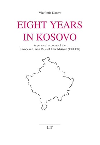 Eight Years in Kosovo: A personal account of the European Union Rule of Law Mission (EULEX) (Osteuropa, 17) von LIT Verlag