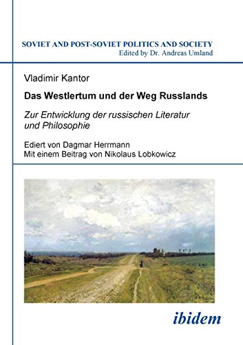 Soviet and Post-Soviet Politics and Society 96: Das Westlertum und der Weg Russlands: Zur Entwicklung der russischen Literatur und Philosophie Soviet and Post-Soviet Politics and Society 96: Das Westlertum und der Weg Russlands: Zur Entwicklung der russischen Literatur und Philosophie von Ibidem Press