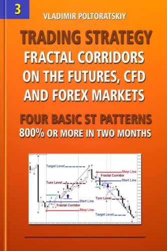 Trading Strategy: Fractal Corridors on the Futures, CFD and Forex Markets, Four Basic ST Patterns, 800% or More in Two Month (Forex Trading ... CFD, Bitcoin, Stocks, Commodities, Band 3) von Independently Published