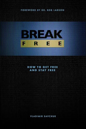 Break Free: How to get free and stay free (Spiritual Warfare, Band 1) von Vladimir Savchuk