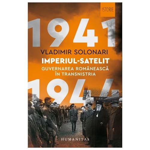 Imperiul-Satelit. Guvernarea Romaneasca In Transnistria, 1941–1944