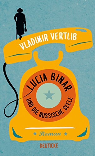 Lucia Binar und die russische Seele: Roman von Deuticke In Der Paul Zsolnay Verlag Ges.M.B.H.; Deuti