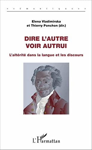 Dire l'autre, voir autrui: L'altérité dans la langue et les discours von L'HARMATTAN
