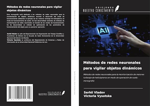 Métodos de redes neuronales para vigilar objetos dinámicos: Métodos de redes neuronales para la monitorización de motores turboeje de helicópteros en modo de operación de vuelo: monografía von Ediciones Nuestro Conocimiento