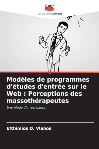 Modèles de programmes d'études d'entrée sur le Web : Perceptions des massothérapeutes: Une étude d'investigation von Editions Notre Savoir