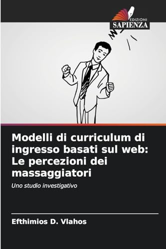 Modelli di curriculum di ingresso basati sul web: Le percezioni dei massaggiatori: Uno studio investigativo von Edizioni Sapienza