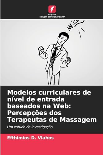 Modelos curriculares de nível de entrada baseados na Web: Percepções dos Terapeutas de Massagem: Um estudo de investigação von Edições Nosso Conhecimento