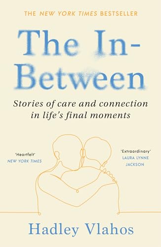 The In-Between: Unforgettable Encounters During Life's Final Moments – THE NEW YORK TIMES BESTSELLER von Vintage