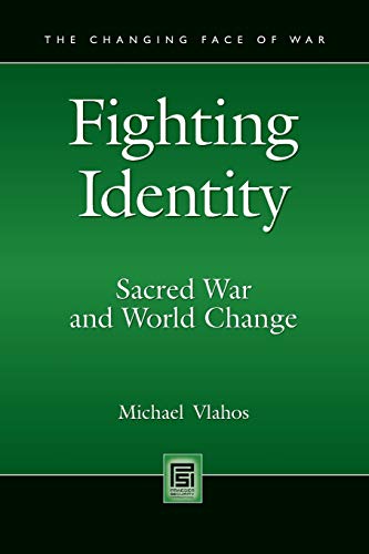 Fighting Identity: Sacred War And World Change (Changing Face of War) von Praeger