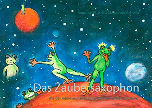 Das Zaubersaxophon: Wie der kleine grüne Frosch endlich einen Namen bekam