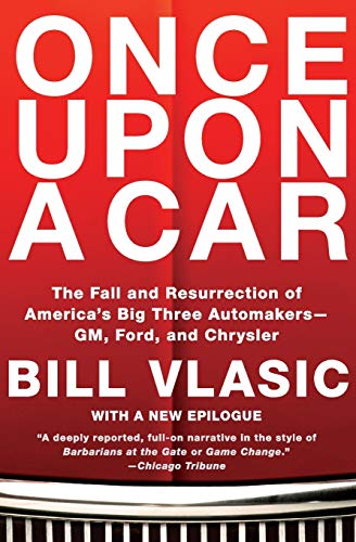 Once Upon a Car: The Fall and Resurrection of America's Big Three Automakers--GM, Ford, and Chrysler
