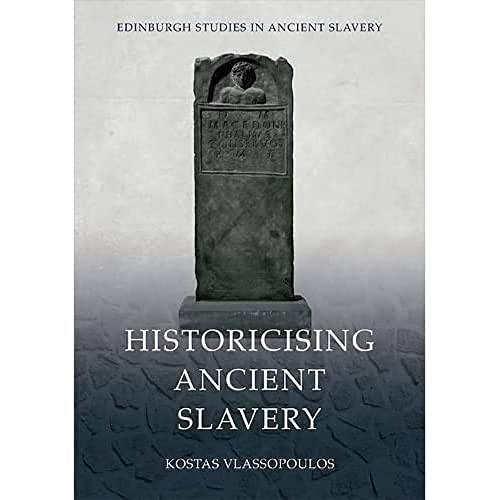 Historicising Ancient Slavery (Edinburgh Studies in Ancient Slavery) von Edinburgh University Press