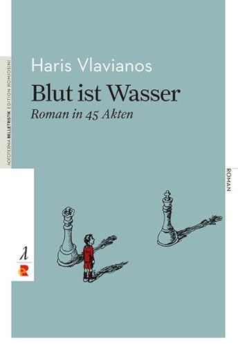 Blut ist Wasser. Roman in 45 Akten: Edition Romiosini/Belletristik (Belletristik: Prosa)