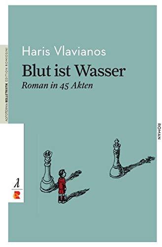 Blut ist Wasser. Roman in 45 Akten: Edition Romiosini/Belletristik (Belletristik: Prosa)