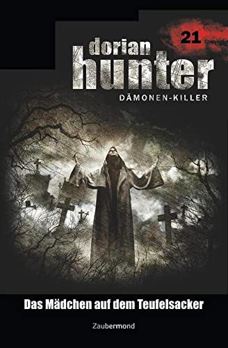 Dorian Hunter 21 - Das Mädchen auf dem Teufelsacker Dorian Hunter 21 - Das Mädchen auf dem Teufelsacker von Zaubermond Verlag
