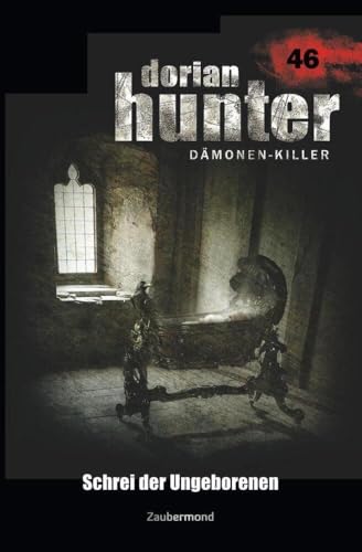 Dorian Hunter 46 – Schrei der Ungeborenen Dorian Hunter 46 – Schrei der Ungeborenen
