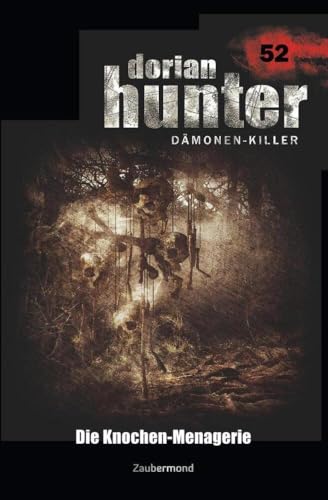 Dorian Hunter 52 – Die Knochen-Menagerie Dorian Hunter 52 – Die Knochen-Menagerie von Zaubermond Verlag