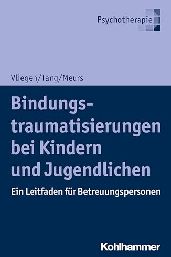 Bindungstraumatisierungen bei Kindern und Jugendlichen: Ein Leitfaden für Betreuungspersonen von Kohlhammer W.