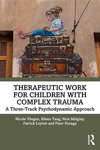Therapeutic Work for Children with Complex Trauma: A Three-Track Psychodynamic Approach von Routledge