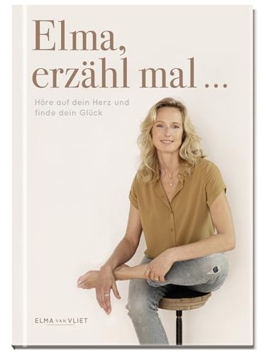 Elma, erzähl mal ...: Höre auf dein Herz und finde dein Glück Elma, erzähl mal ...: Höre auf dein Herz und finde dein Glück