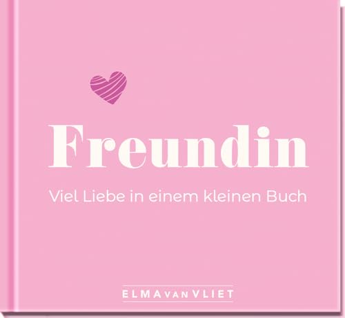 Freundin. Viel Liebe in einem kleinen Buch: Kleiner Liebesbeweis als Geschenk für die beste Freundin | zum Geburtstag, zu Weihnachten oder einfach so (Elma van Vliet - Mini-Bücher) Freundin. Viel Liebe in einem kleinen Buch: Kleiner Liebesbeweis als Geschenk für die beste Freundin | zum Geburtstag, zu Weihnachten oder einfach so (Elma van Vliet - Mini-Bücher)